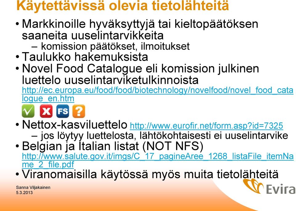 eu/food/food/biotechnology/novelfood/novel_food_cata logue_en.htm Nettox-kasviluettelo http://www.eurofir.net/form.asp?