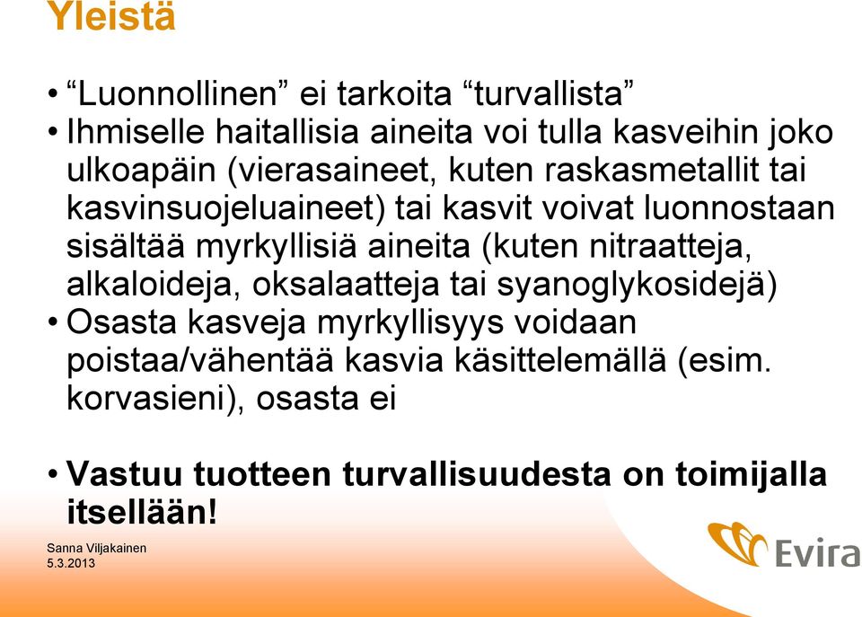 aineita (kuten nitraatteja, alkaloideja, oksalaatteja tai syanoglykosidejä) Osasta kasveja myrkyllisyys voidaan