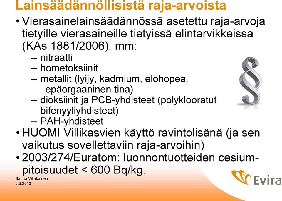 tina) dioksiinit ja PCB-yhdisteet (polyklooratut bifenyyliyhdisteet) PAH-yhdisteet HUOM!