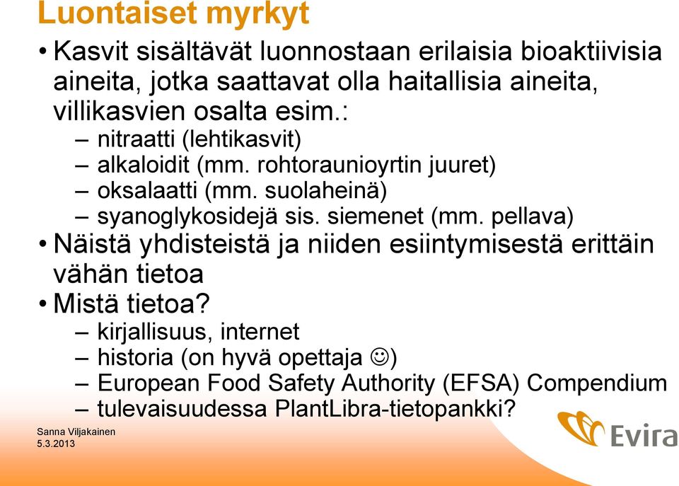 suolaheinä) syanoglykosidejä sis. siemenet (mm.