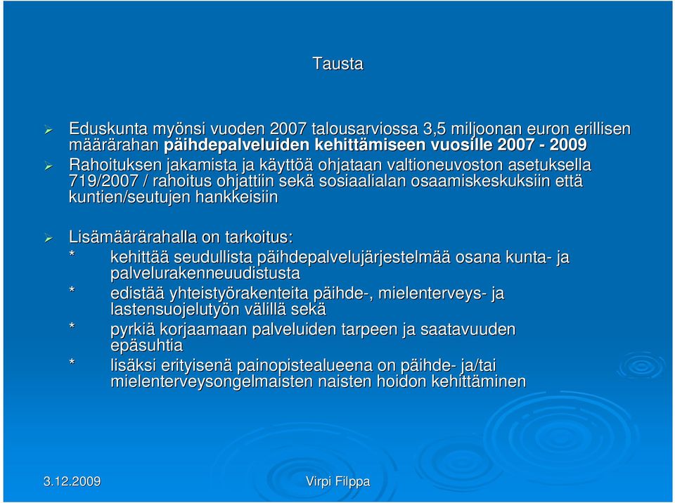 kehittää seudullista päihdepalvelujp ihdepalvelujärjestelmää osana kunta- ja palvelurakenneuudistusta * edistää yhteistyörakenteita päihdep ihde-,, mielenterveys- ja lastensuojelutyön n