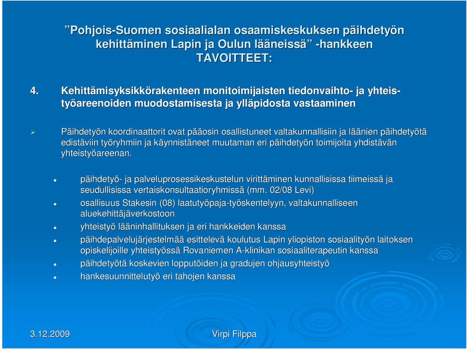 valtakunnallisiin ja lääl äänien päihdetyp ihdetyötä edistäviin työryhmiin ja käynnistk ynnistäneet neet muutaman eri päihdetyp n toimijoita yhdistävän yhteistyöareenan.