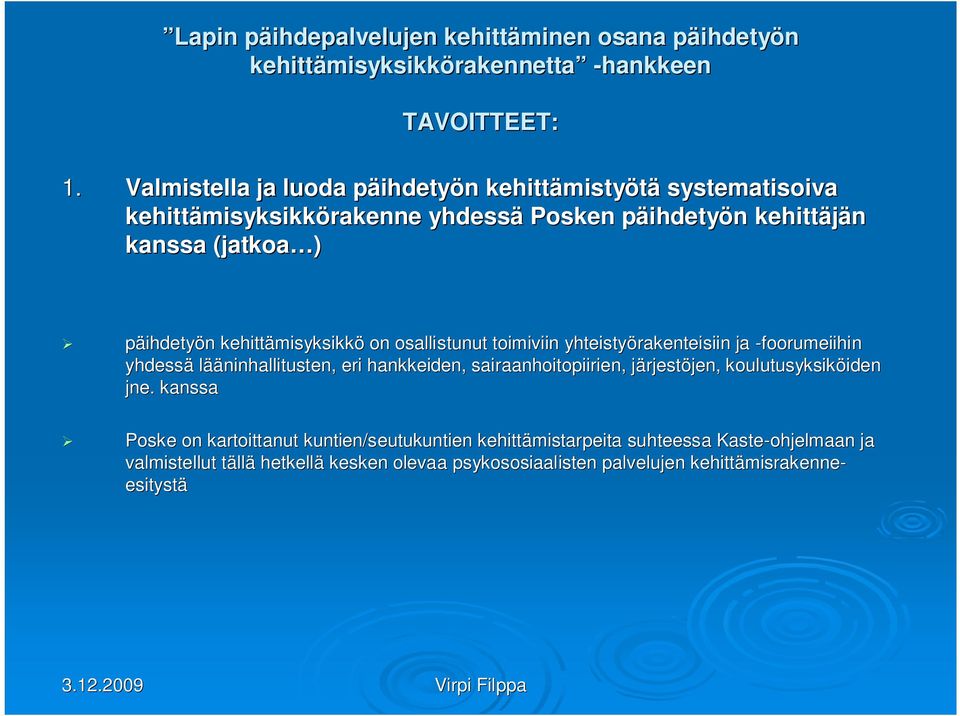 misyksikkö on osallistunut toimiviin yhteistyörakenteisiin ja -foorumeiihin yhdessä lääninhallitusten, eri hankkeiden, sairaanhoitopiirien, järjestj