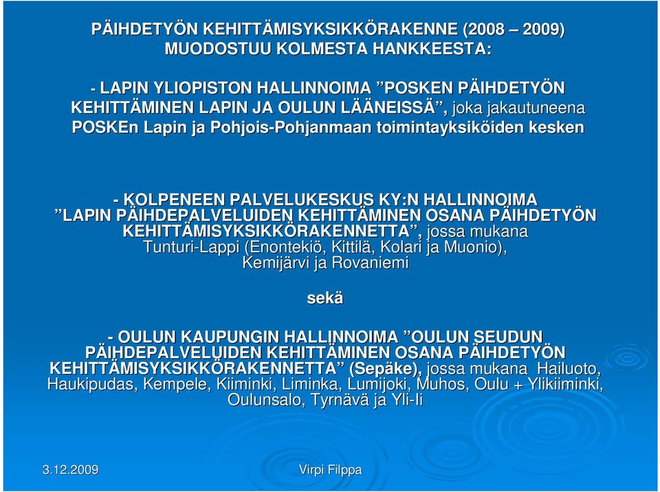KEHITTÄMISYKSIKK MISYKSIKKÖRAKENNETTA, jossa mukana Tunturi-Lappi (Enontekiö,, Kittilä,, Kolari ja Muonio), Kemijärvi ja Rovaniemi sekä - OULUN KAUPUNGIN HALLINNOIMA OULUN SEUDUN PÄIHDEPALVELUIDEN