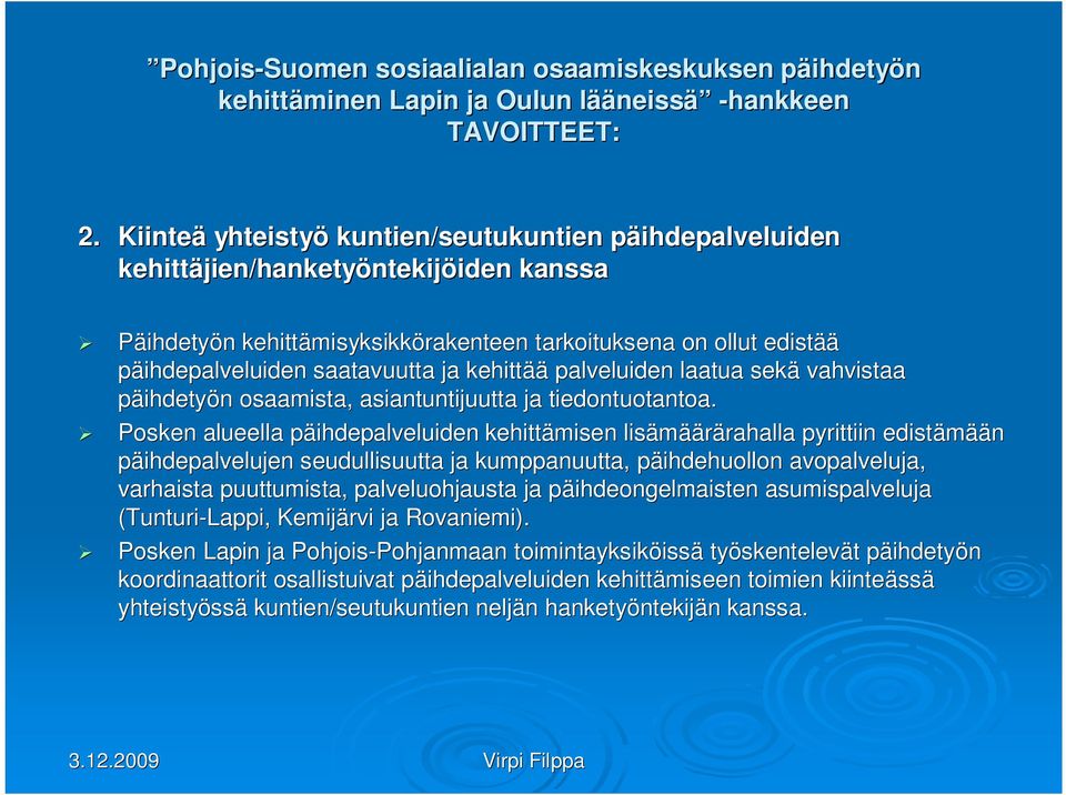 saatavuutta ja kehittää palveluiden laatua sekä vahvistaa pä n osaamista, asiantuntijuutta ja tiedontuotantoa.