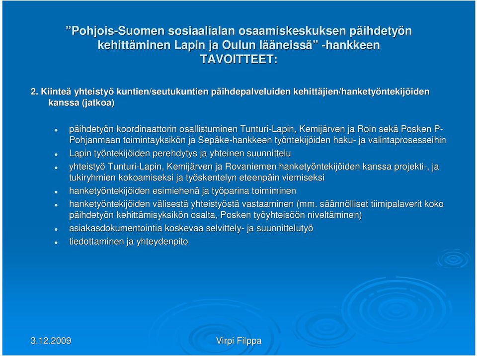 Roin sekä Posken P- Pohjanmaan toimintayksikön n ja Sepäke ke-hankkeen työntekij ntekijöiden iden haku- ja valintaprosesseihin Lapin työntekij ntekijöiden iden perehdytys ja yhteinen suunnittelu