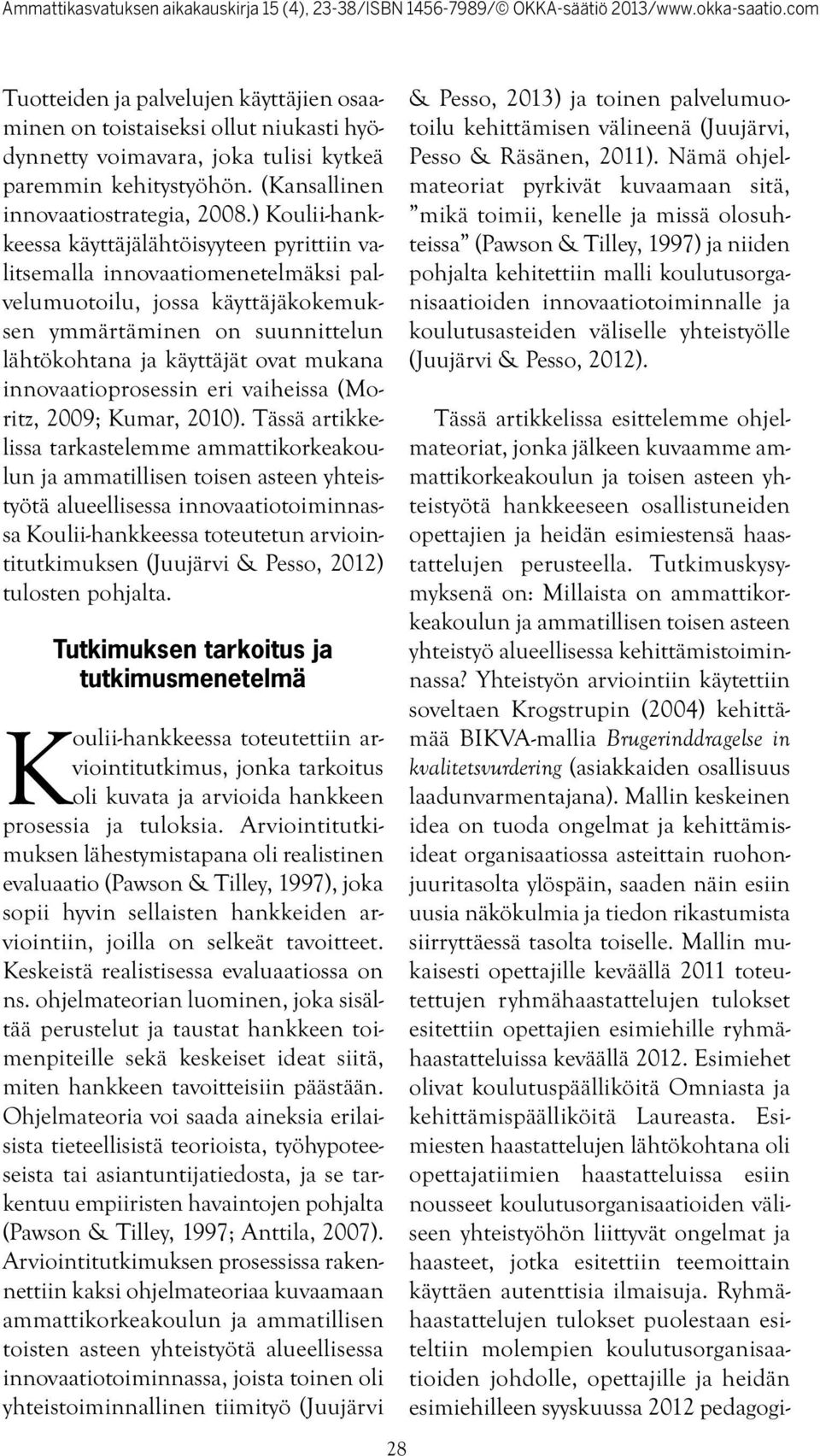 innovaatioprosessin eri vaiheissa (Moritz, 2009; Kumar, 2010).