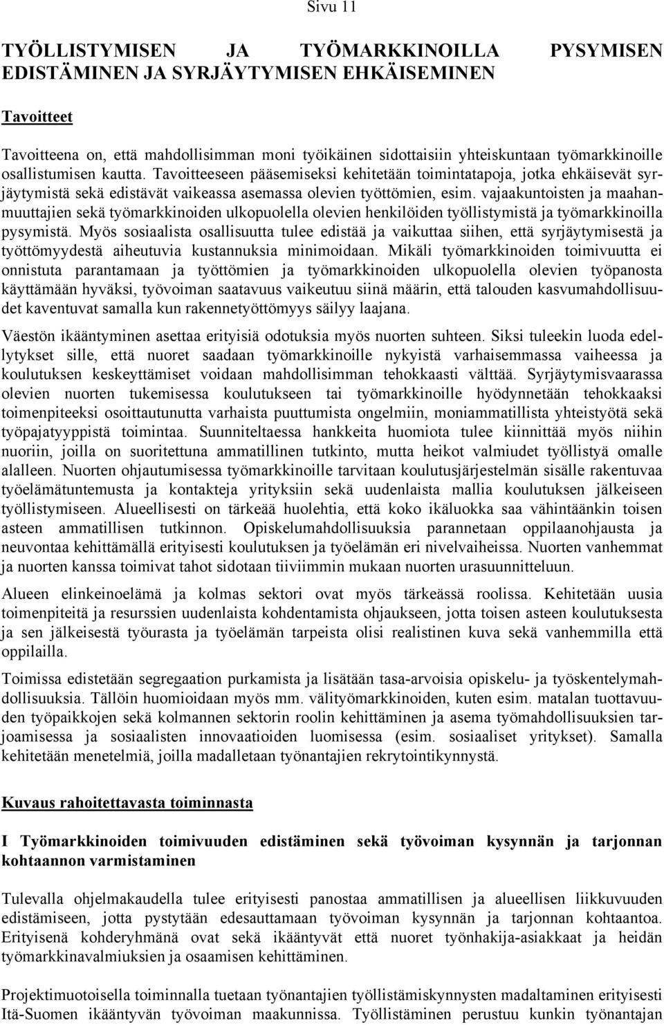 vajaakuntoisten ja maahanmuuttajien sekä työmarkkinoiden ulkopuolella olevien henkilöiden työllistymistä ja työmarkkinoilla pysymistä.