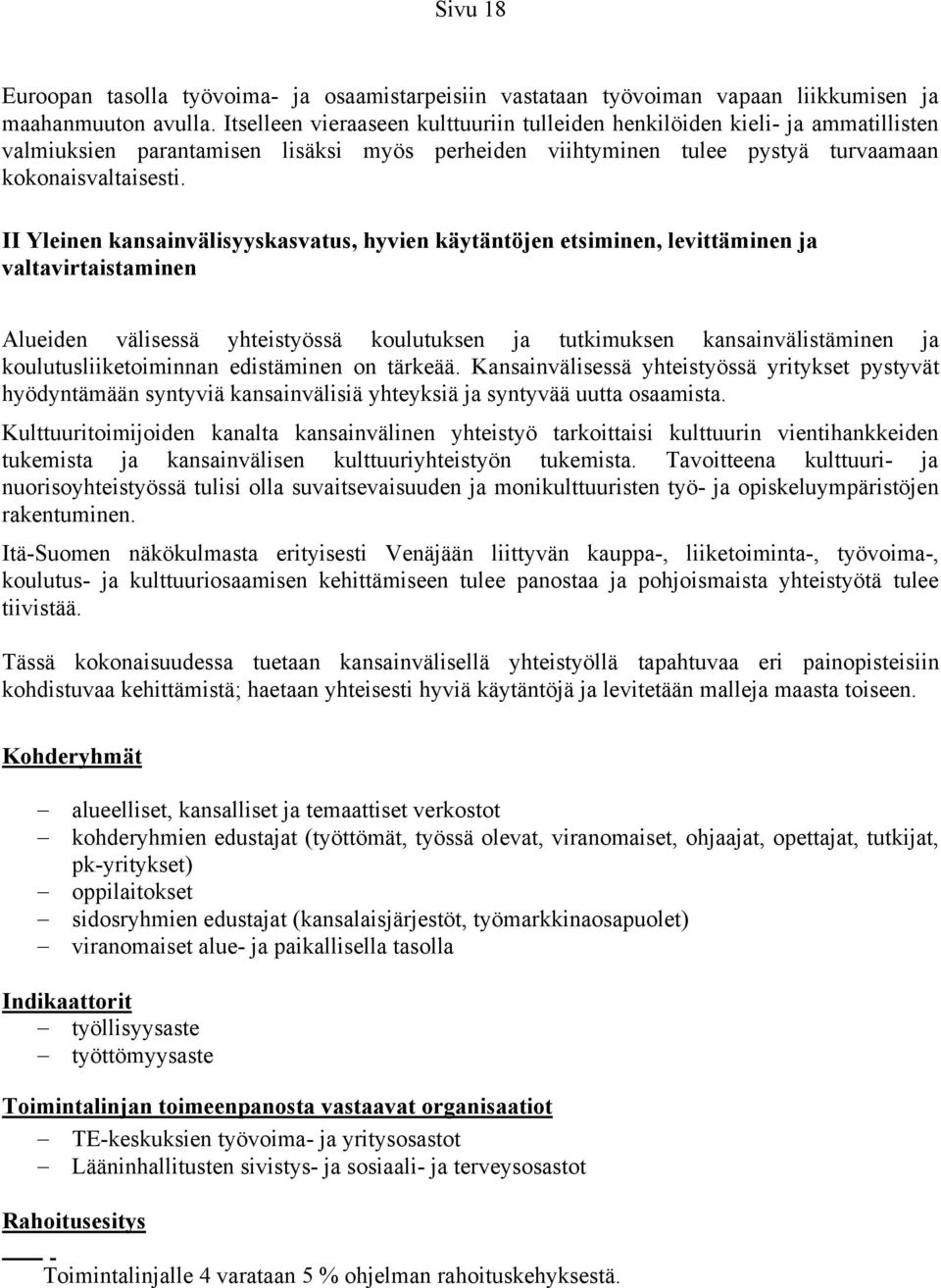 II Yleinen kansainvälisyyskasvatus, hyvien käytäntöjen etsiminen, levittäminen ja valtavirtaistaminen Alueiden välisessä yhteistyössä koulutuksen ja tutkimuksen kansainvälistäminen ja