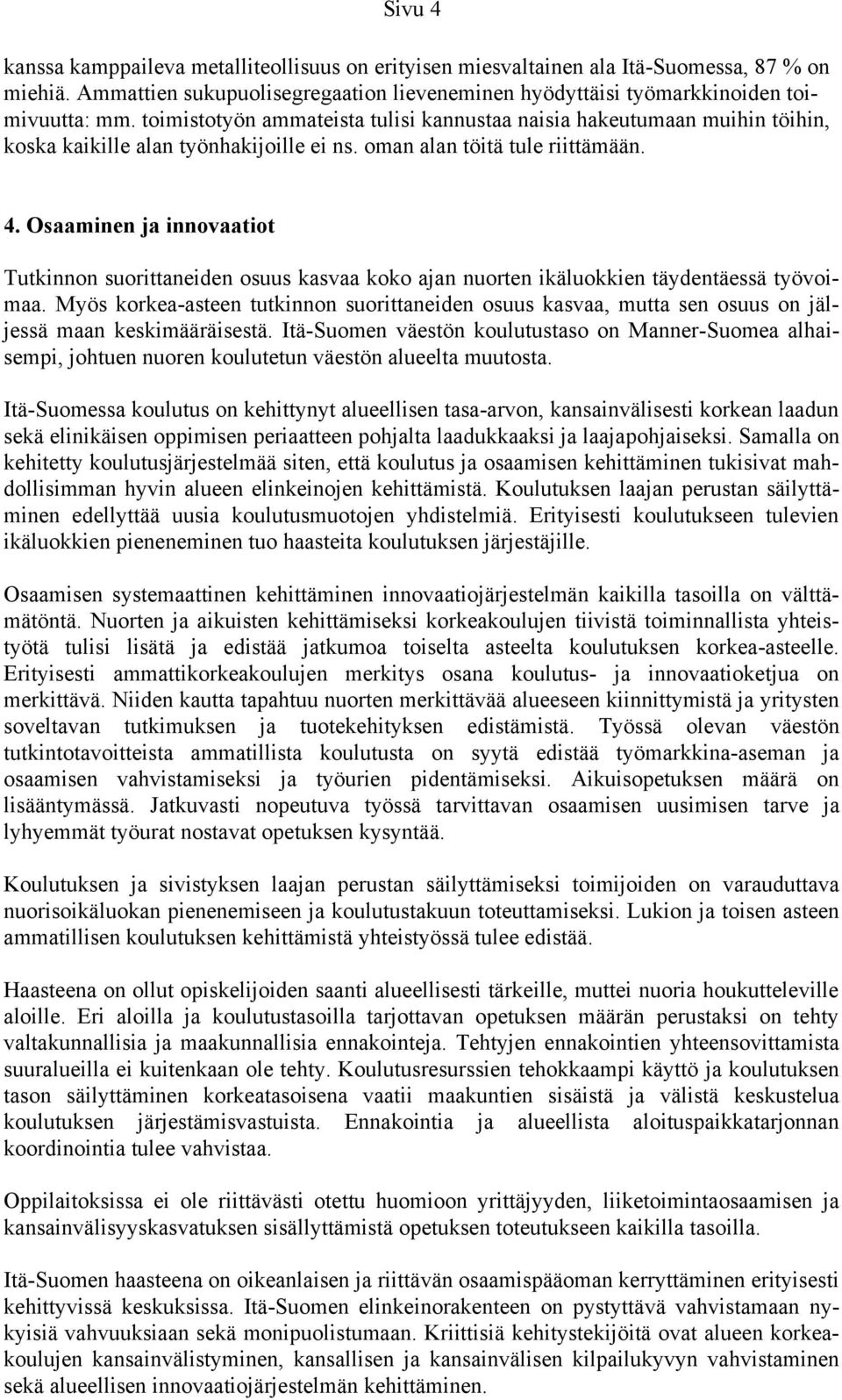 Osaaminen ja innovaatiot Tutkinnon suorittaneiden osuus kasvaa koko ajan nuorten ikäluokkien täydentäessä työvoimaa.