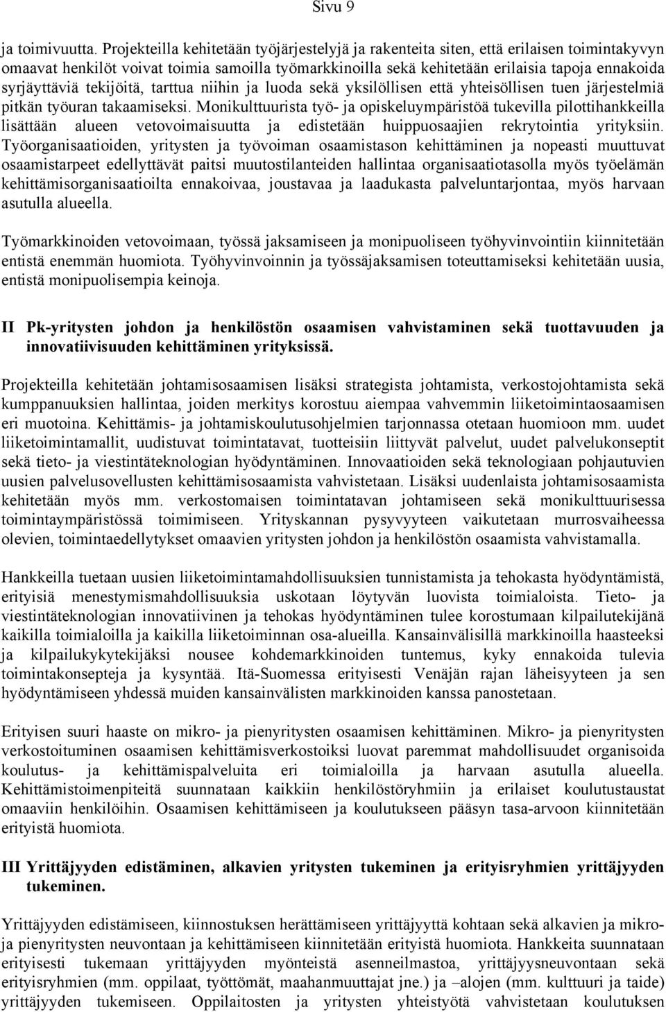 syrjäyttäviä tekijöitä, tarttua niihin ja luoda sekä yksilöllisen että yhteisöllisen tuen järjestelmiä pitkän työuran takaamiseksi.