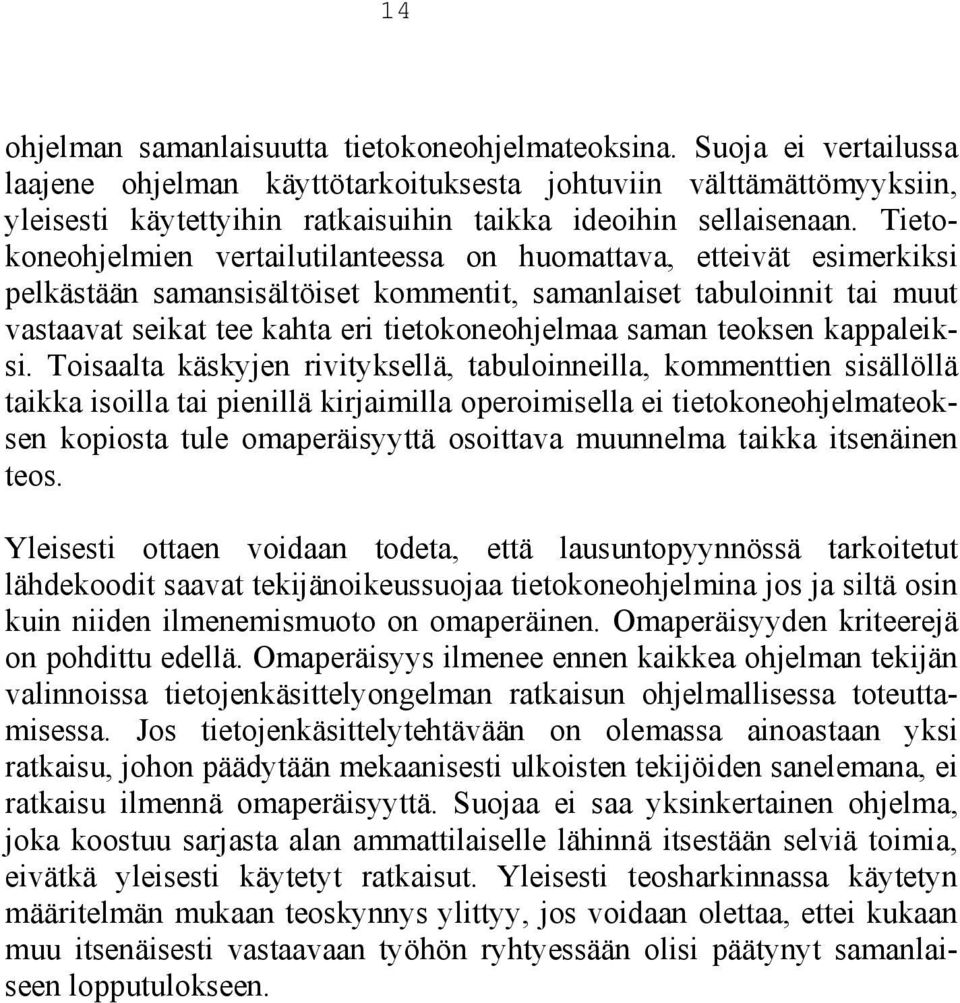 Tietokoneohjelmien vertailutilanteessa on huomattava, etteivät esimerkiksi pelkästään samansisältöiset kommentit, samanlaiset tabuloinnit tai muut vastaavat seikat tee kahta eri tietokoneohjelmaa