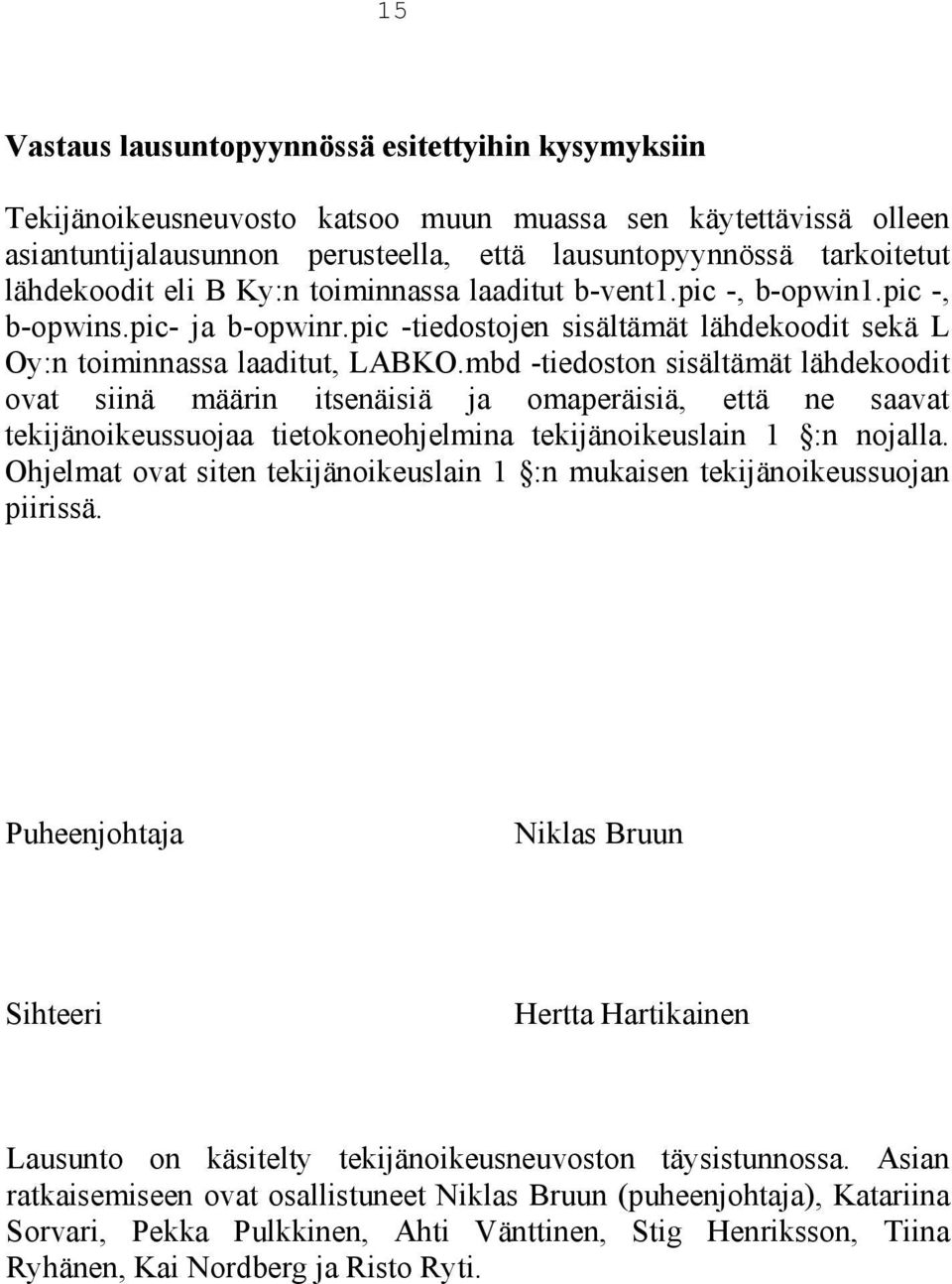 mbd -tiedoston sisältämät lähdekoodit ovat siinä määrin itsenäisiä ja omaperäisiä, että ne saavat tekijänoikeussuojaa tietokoneohjelmina tekijänoikeuslain 1 :n nojalla.