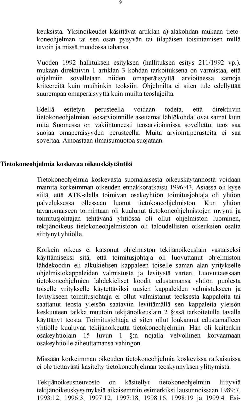 mukaan direktiivin 1 artiklan 3 kohdan tarkoituksena on varmistaa, että ohjelmiin sovelletaan niiden omaperäisyyttä arvioitaessa samoja kriteereitä kuin muihinkin teoksiin.