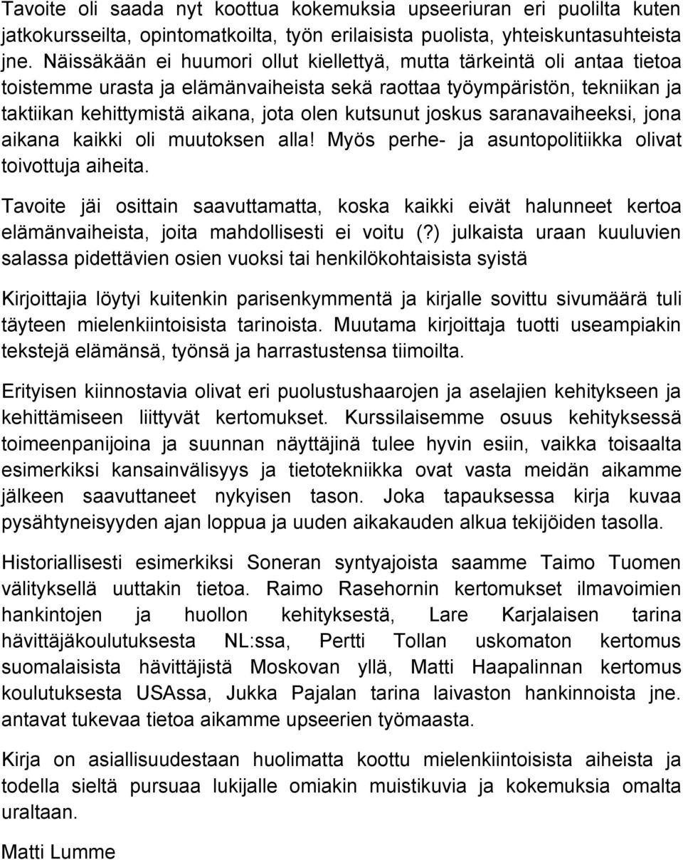 joskus saranavaiheeksi, jona aikana kaikki oli muutoksen alla! Myös perhe- ja asuntopolitiikka olivat toivottuja aiheita.