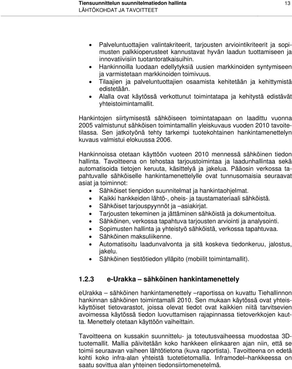 Tilaajien ja palveluntuottajien osaamista kehitetään ja kehittymistä edistetään. Alalla ovat käytössä verkottunut toimintatapa ja kehitystä edistävät yhteistoimintamallit.