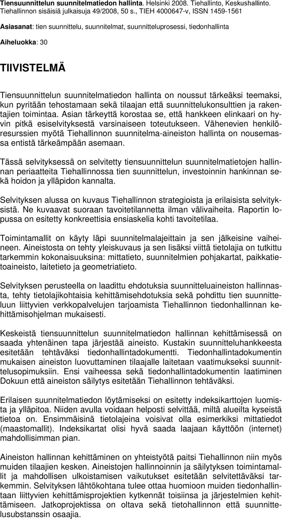 tärkeäksi teemaksi, kun pyritään tehostamaan sekä tilaajan että suunnittelukonsulttien ja rakentajien toimintaa.