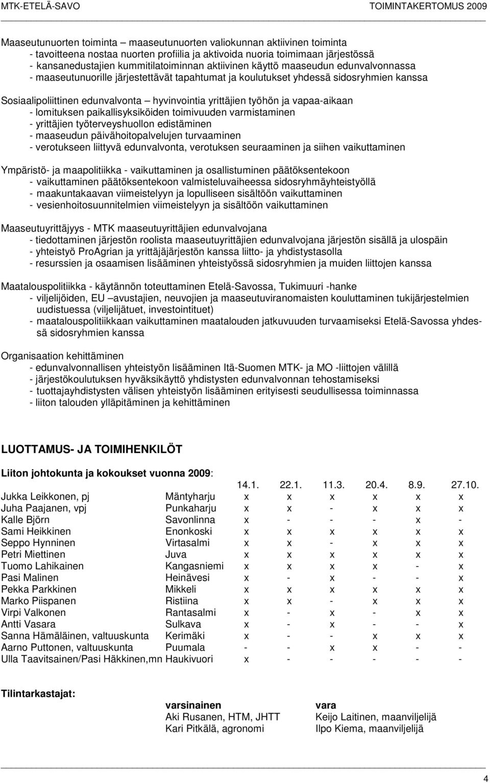 vapaa-aikaan - lomituksen paikallisyksiköiden toimivuuden varmistaminen - yrittäjien työterveyshuollon edistäminen - maaseudun päivähoitopalvelujen turvaaminen - verotukseen liittyvä edunvalvonta,