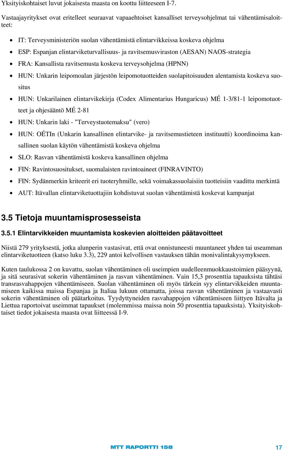 Espanjan elintarviketurvallisuus- ja ravitsemusviraston (AESA) AOS-strategia FRA: Kansallista ravitsemusta koskeva terveysohjelma (HP) HU: Unkarin leipomoalan järjestön leipomotuotteiden