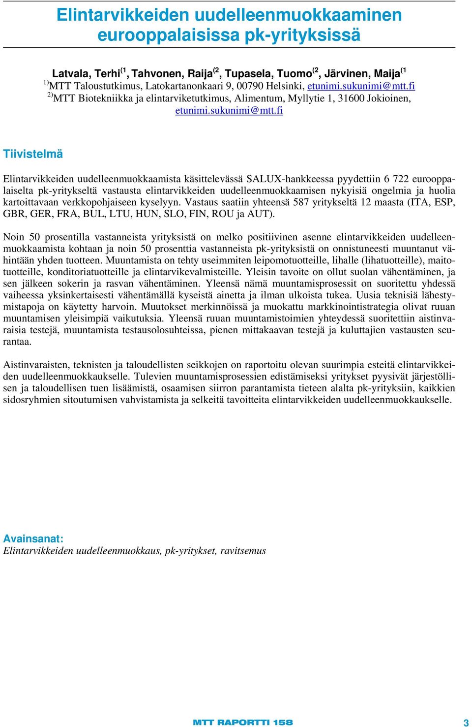 fi 2) MTT Biotekniikka ja elintarviketutkimus, Alimentum, Myllytie 1, 31600 Jokioinen, etunimi.sukunimi@mtt.