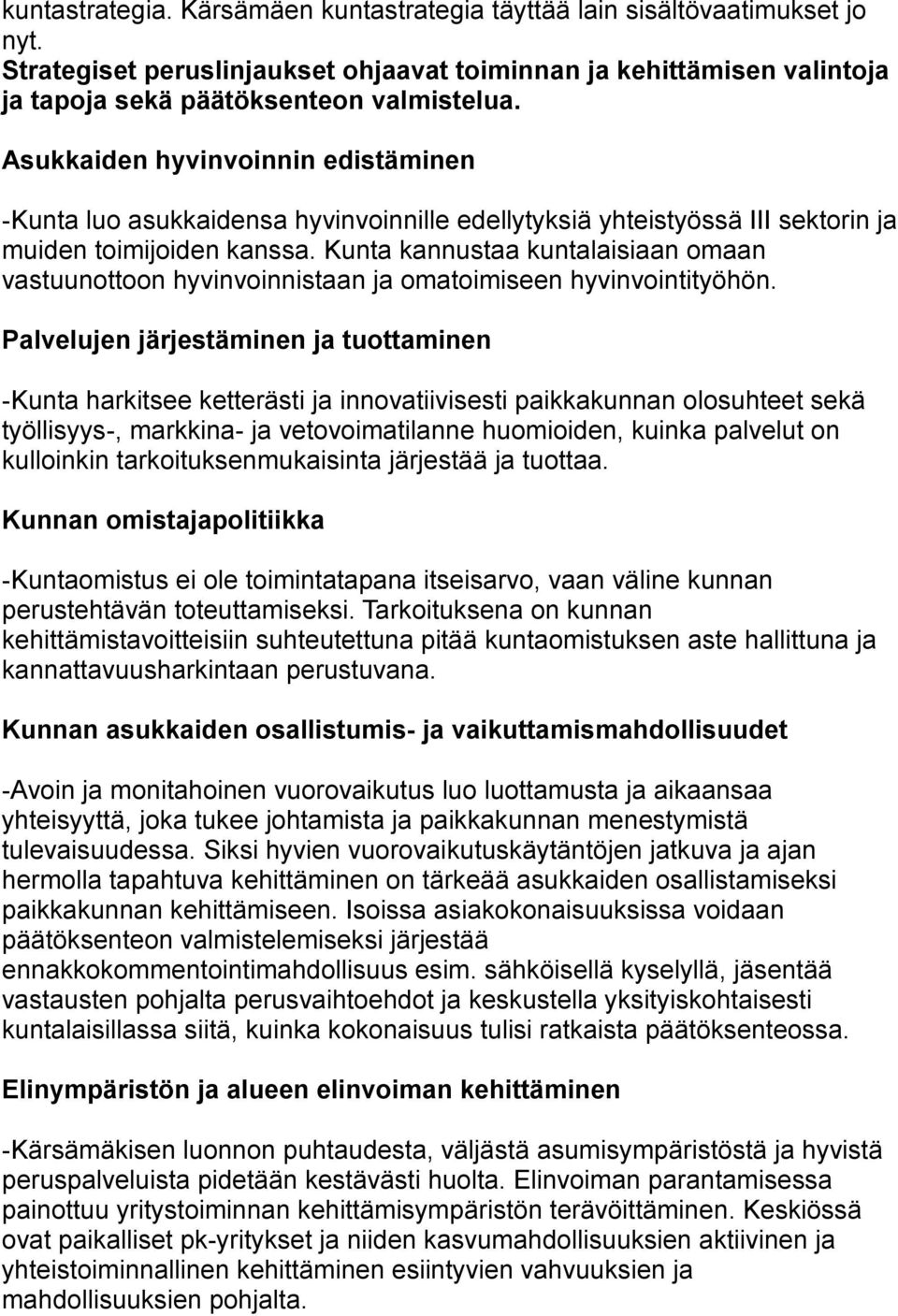 Kunta kannustaa kuntalaisiaan omaan vastuunottoon hyvinvoinnistaan ja omatoimiseen hyvinvointityöhön.