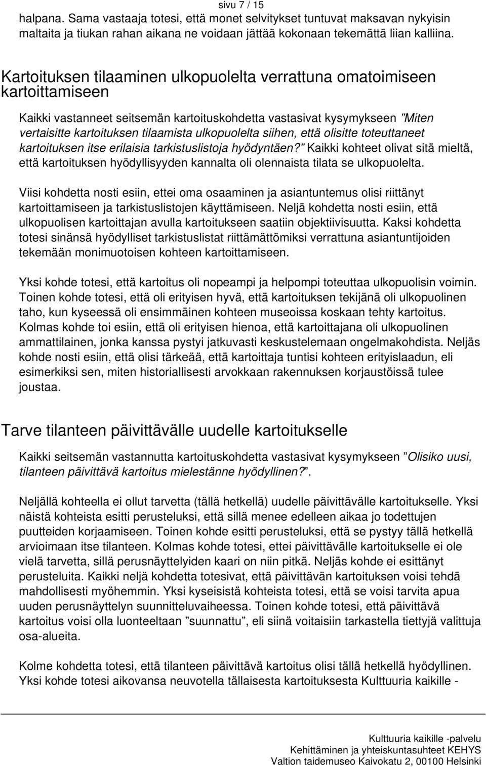 ulkopuolelta siihen, että olisitte toteuttaneet kartoituksen itse erilaisia tarkistuslistoja hyödyntäen?