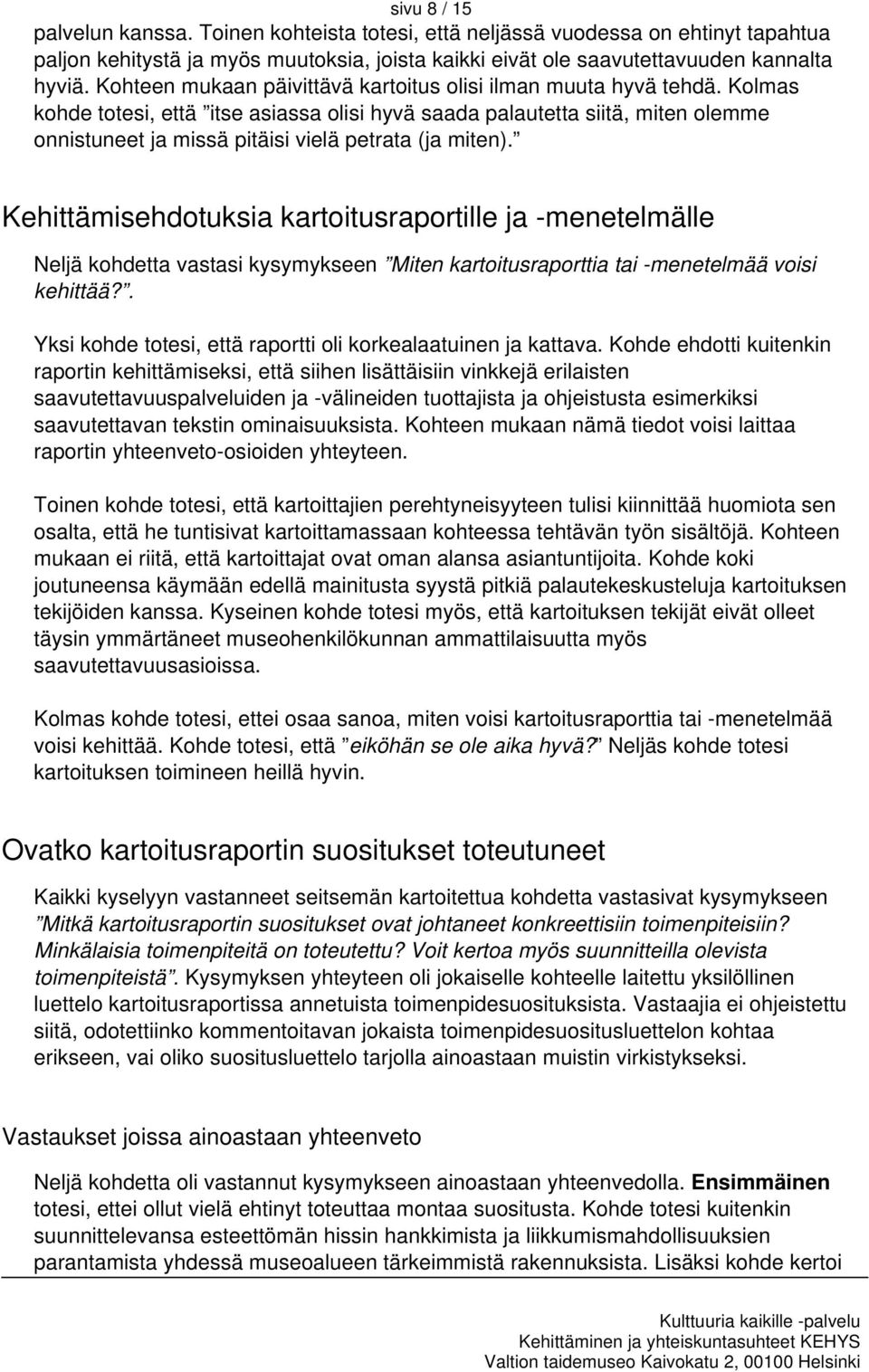 Kolmas kohde totesi, että itse asiassa olisi hyvä saada palautetta siitä, miten olemme onnistuneet ja missä pitäisi vielä petrata (ja miten).