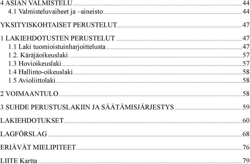 3 Hovioikeuslaki...57 1.4 Hallinto-oikeuslaki...58 1.5 Avioliittolaki...58 2 Voimaantulo.