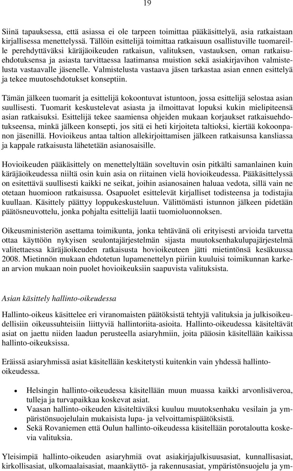 muistion sekä asiakirjavihon valmistelusta vastaavalle jäsenelle. Valmistelusta vastaava jäsen tarkastaa asian ennen esittelyä ja tekee muutosehdotukset konseptiin.