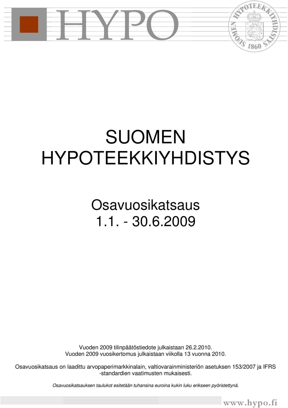 Vuoden 2009 vuosikertomus julkaistaan viikolla 13 vuonna 2010.