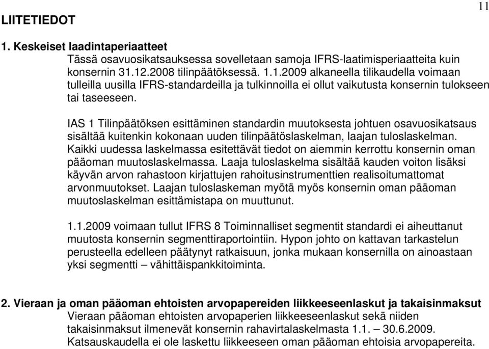 Kaikki uudessa laskelmassa esitettävät tiedot on aiemmin kerrottu konsernin oman pääoman muutoslaskelmassa.