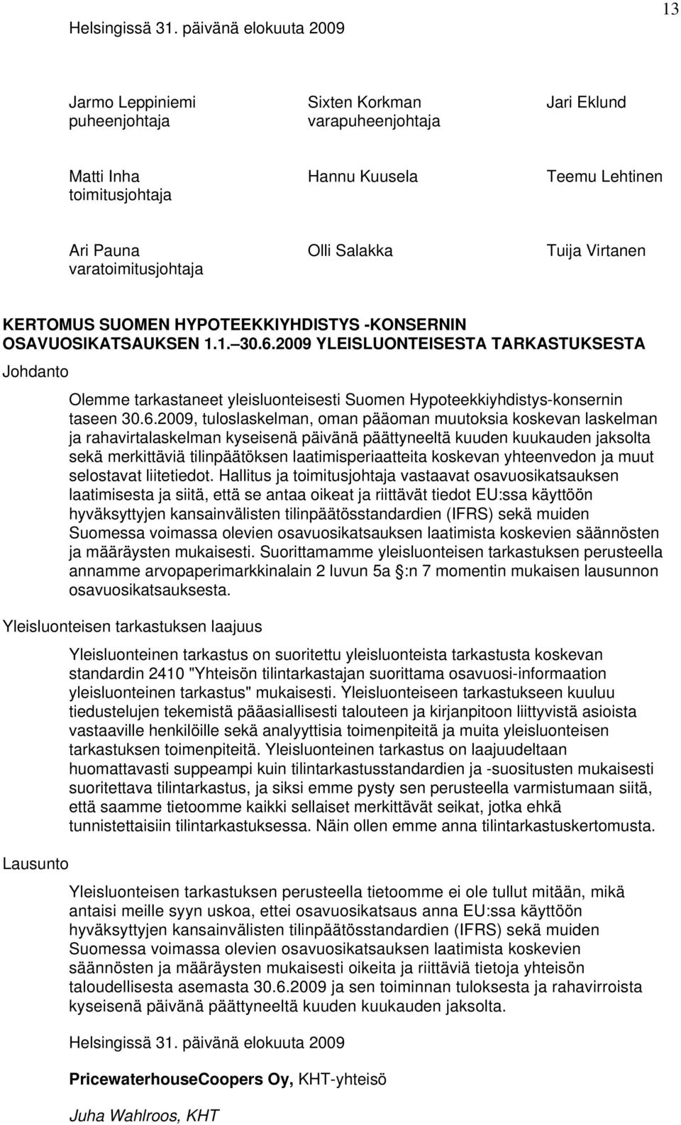 Tuija Virtanen KERTOMUS SUOMEN HYPOTEEKKIYHDISTYS -KONSERNIN OSAVUOSIKATSAUKSEN 1.1. 30.6.