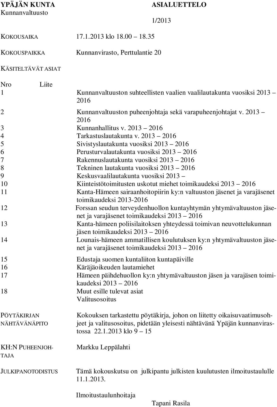 varapuheenjohtajat v. 2013 2016 3 Kunnanhallitus v. 2013 2016 4 Tarkastuslautakunta v.