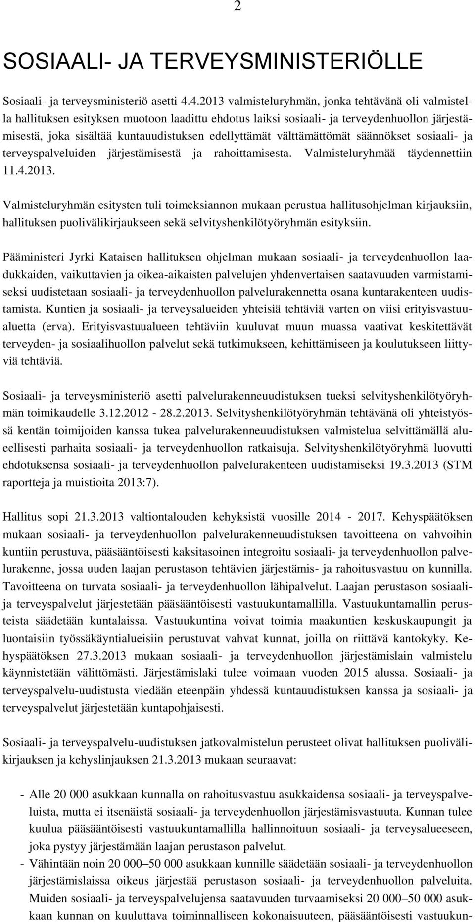 edellyttämät välttämättömät säännökset sosiaali- ja terveyspalveluiden järjestämisestä ja rahoittamisesta. Valmisteluryhmää täydennettiin 11.4.2013.