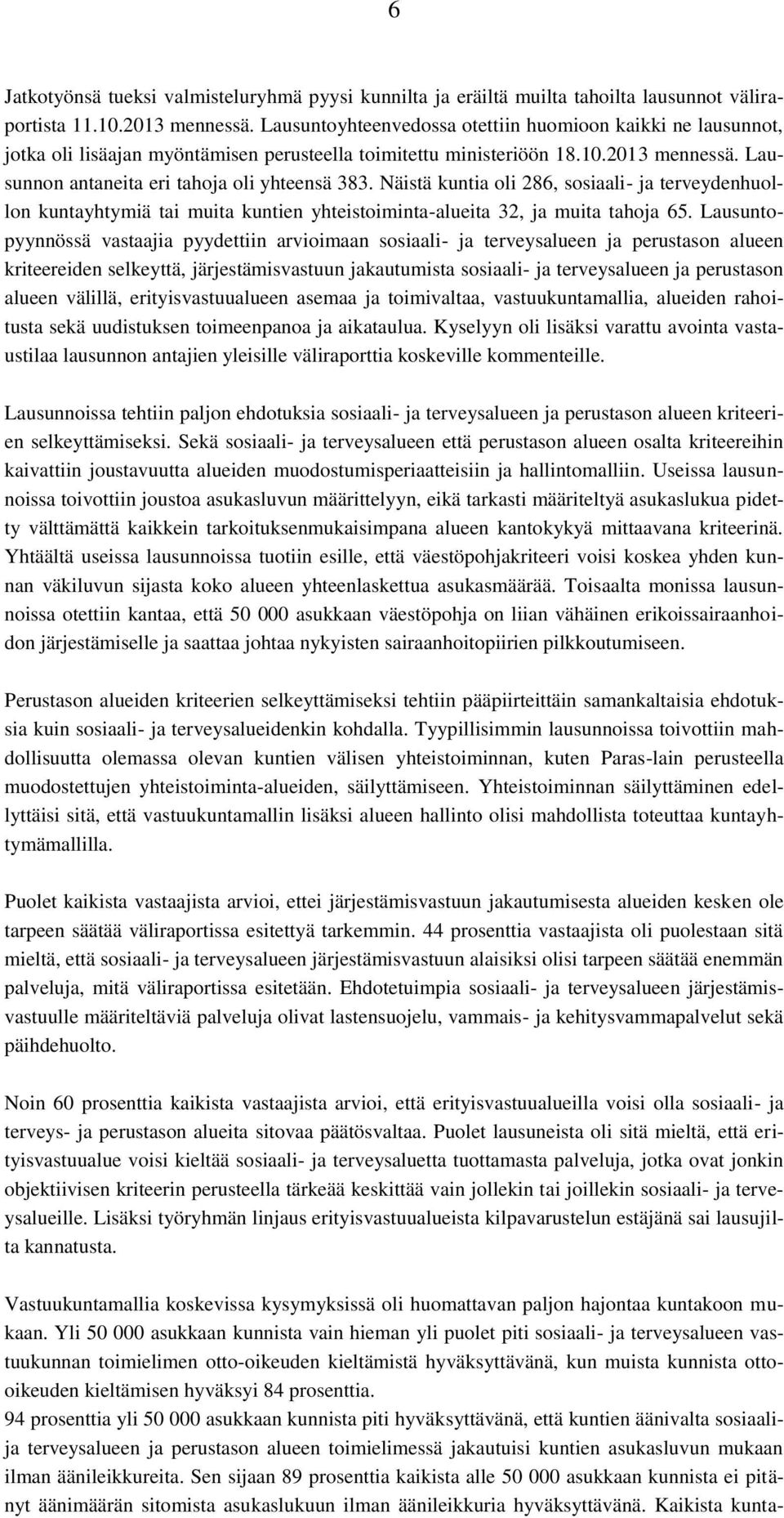 Näistä kuntia oli 286, sosiaali- ja terveydenhuollon kuntayhtymiä tai muita kuntien yhteistoiminta-alueita 32, ja muita tahoja 65.