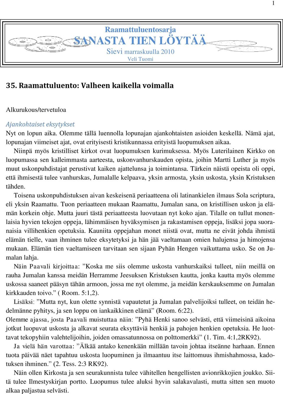 Niinpä myös kristilliset kirkot ovat luopumuksen kurimuksessa.