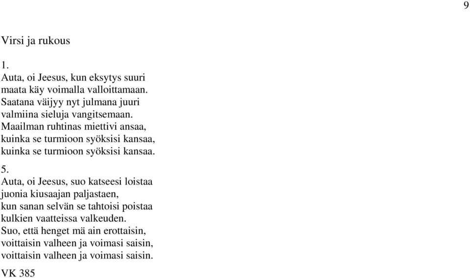 Maailman ruhtinas miettivi ansaa, kuinka se turmioon syöksisi kansaa, kuinka se turmioon syöksisi kansaa. 5.