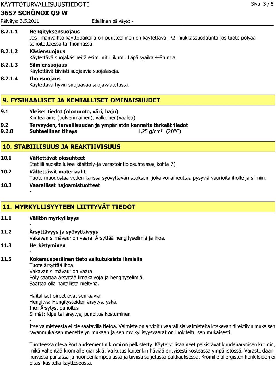 nitriilikumi. Läpäisyaika 48tuntia 8.2.1.3 Silmiensuojaus Käytettävä tiiviisti suojaavia suojalaseja. 8.2.1.4 Ihonsuojaus Käytettävä hyvin suojaavaa suojavaatetusta. 9.