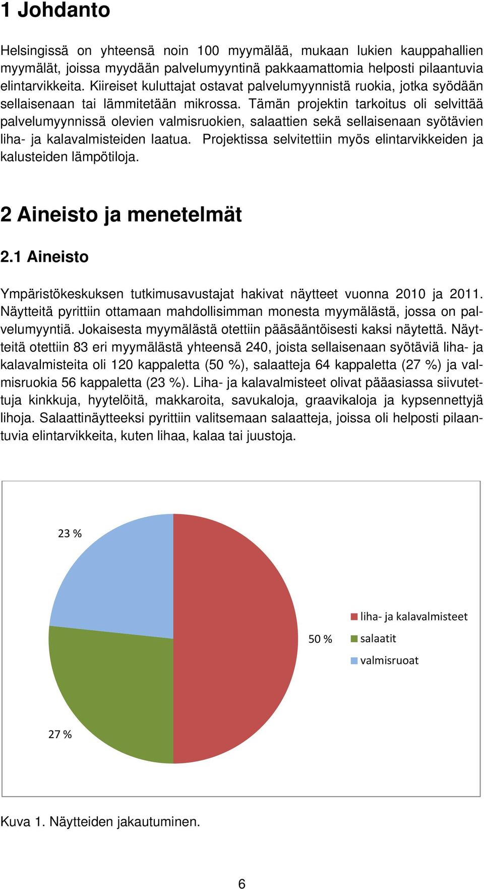 Tämän projektin tarkoitus oli selvittää palvelumyynnissä olevien valmisruokien, salaattien sekä sellaisenaan syötävien liha- ja kalavalmisteiden laatua.