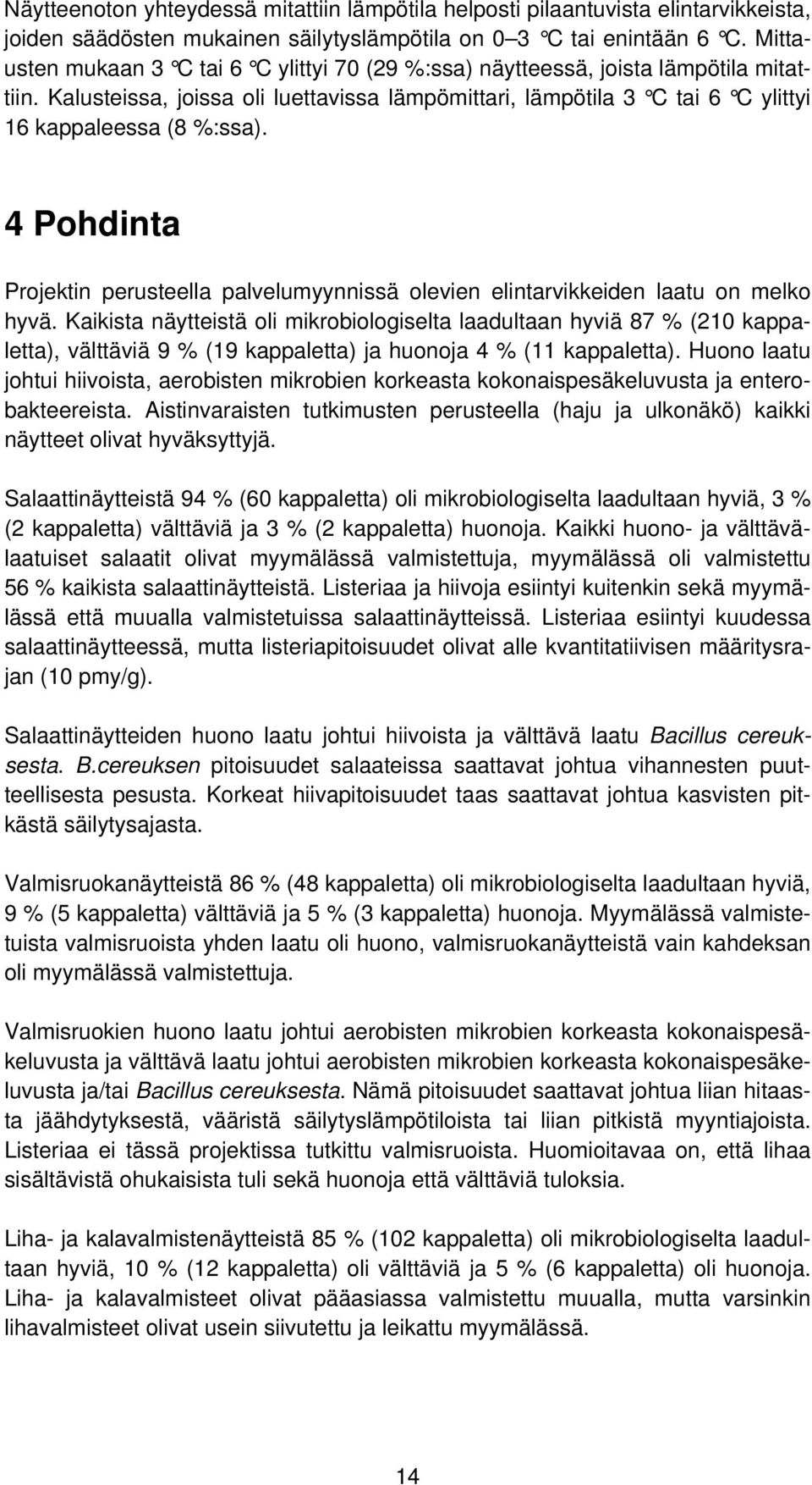 4 Pohdinta Projektin perusteella palvelumyynnissä olevien elintarvikkeiden laatu on melko hyvä.