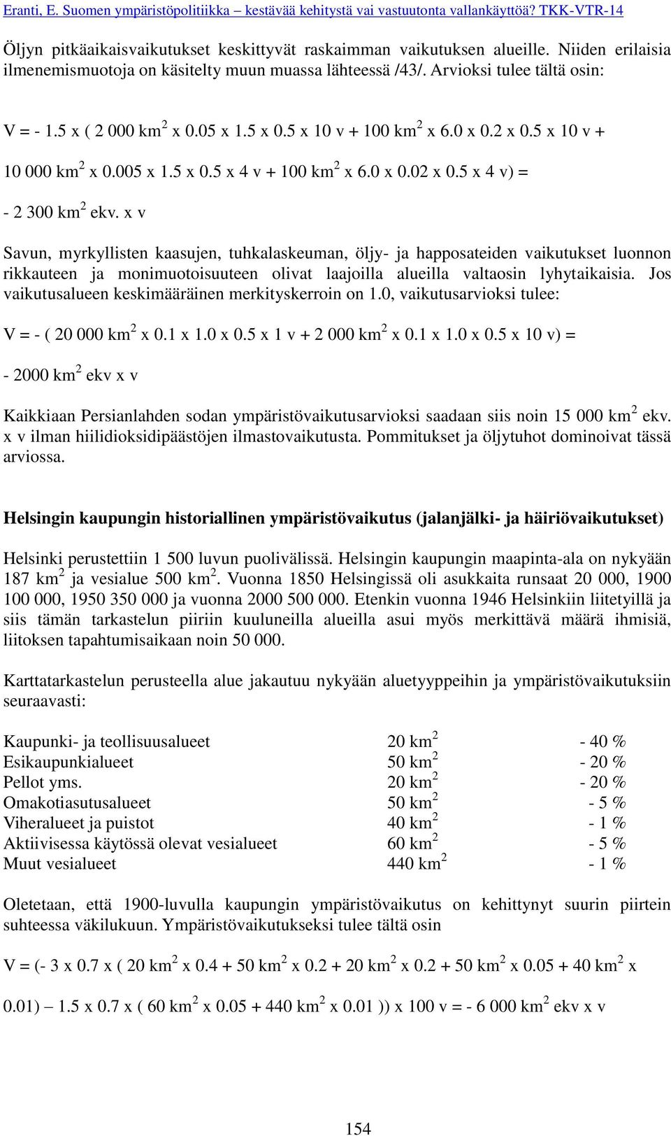 x v Savun, myrkyllisten kaasujen, tuhkalaskeuman, öljy- ja happosateiden vaikutukset luonnon rikkauteen ja monimuotoisuuteen olivat laajoilla alueilla valtaosin lyhytaikaisia.