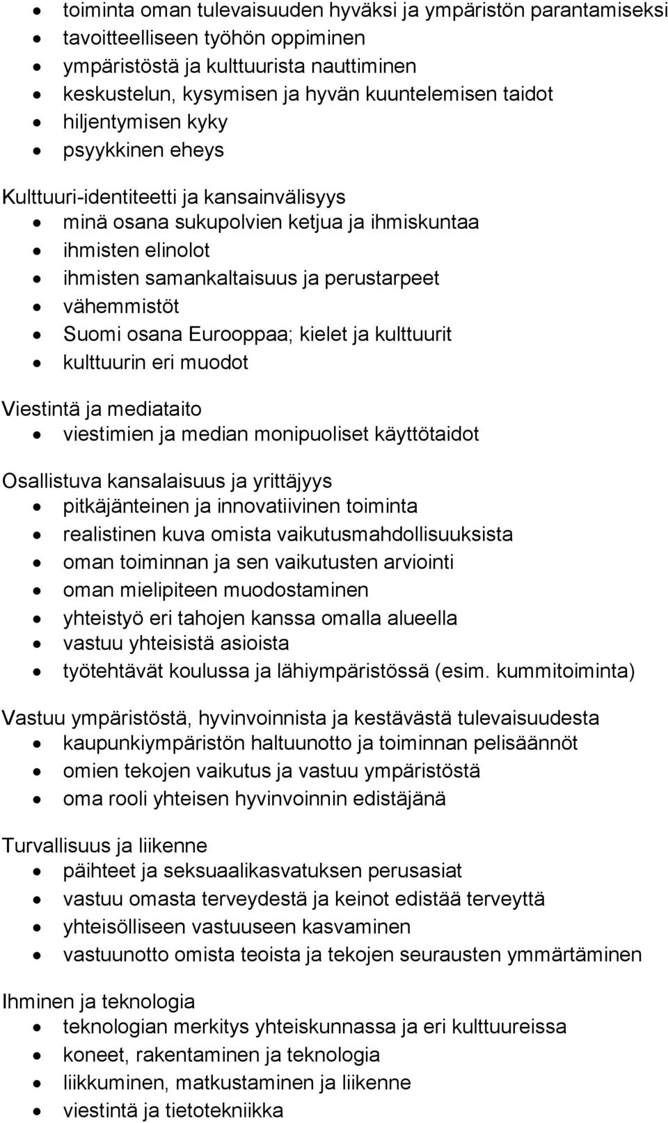 osana Eurooppaa; kielet ja kulttuurit kulttuurin eri muodot Viestintä ja mediataito viestimien ja median monipuoliset käyttötaidot Osallistuva kansalaisuus ja yrittäjyys pitkäjänteinen ja