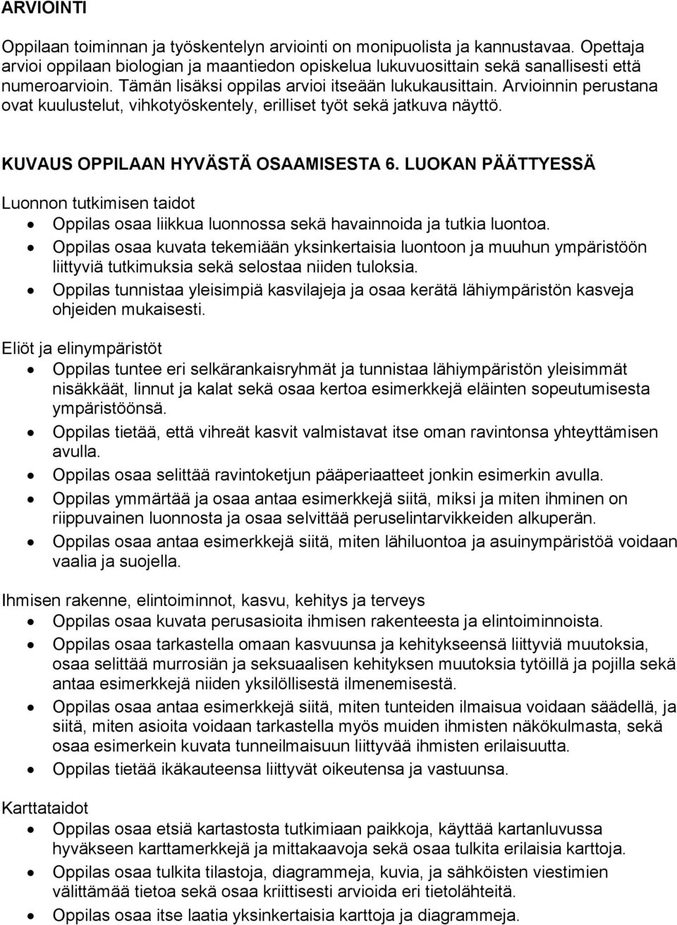 LUOKAN PÄÄTTYESSÄ Luonnon tutkimisen taidot Oppilas osaa liikkua luonnossa sekä havainnoida ja tutkia luontoa.