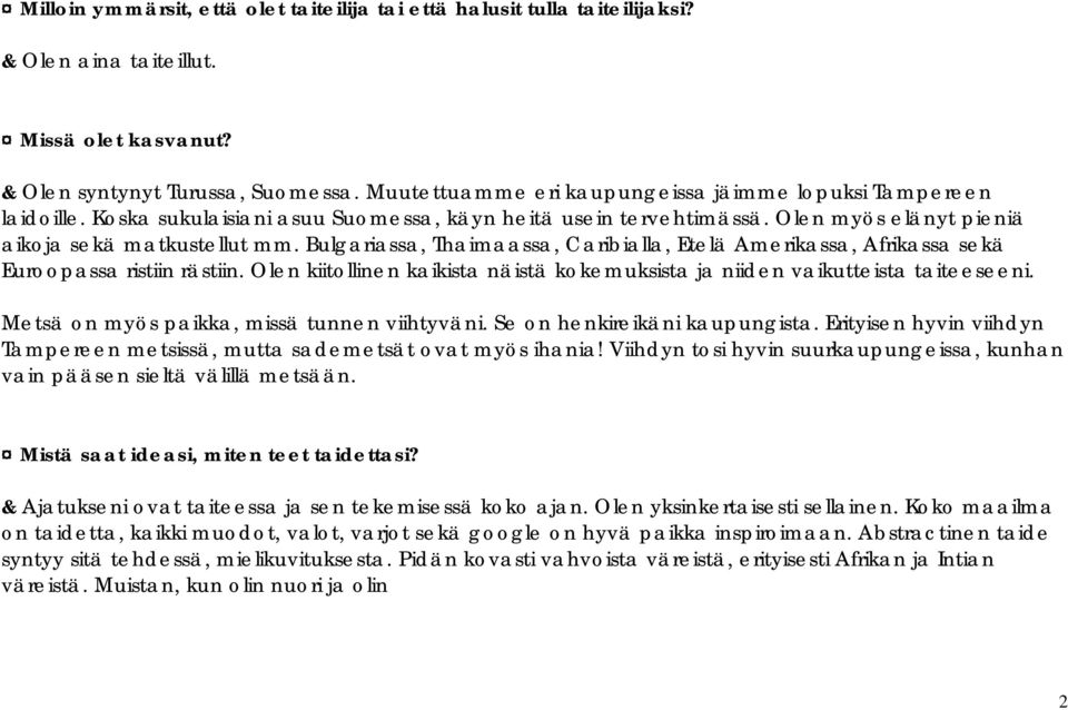 Bulgariassa, Thaimaassa, Caribialla, Etelä Amerikassa, Afrikassa sekä Euroopassa ristiin rästiin. Olen kiitollinen kaikista näistä kokemuksista ja niiden vaikutteista taiteeseeni.