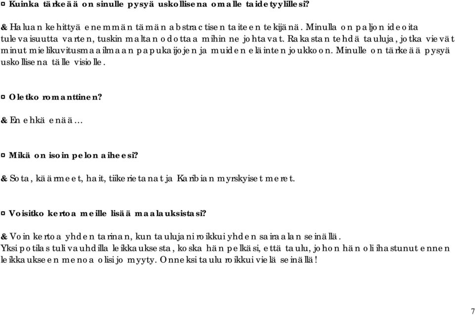 Minulle on tärkeää pysyä uskollisena tälle visiolle. Oletko romanttinen? & En ehkä enää Mikä on isoin pelon aiheesi? & Sota, käärmeet, hait, tiikerietanat ja Karibian myrskyiset meret.