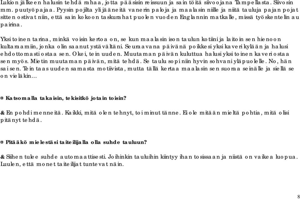 pairina. Yksi toinen tarina, minkä voisin kertoa on, se kun maalasin ison taulun kotiini ja laitoin sen hienoon kultaraamiin, jonka olin saanut ystävältäni.