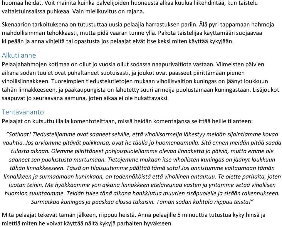 Pakota taistelijaa käyttämään suojaavaa kilpeään ja anna vihjeitä tai opastusta jos pelaajat eivät itse keksi miten käyttää kykyjään.