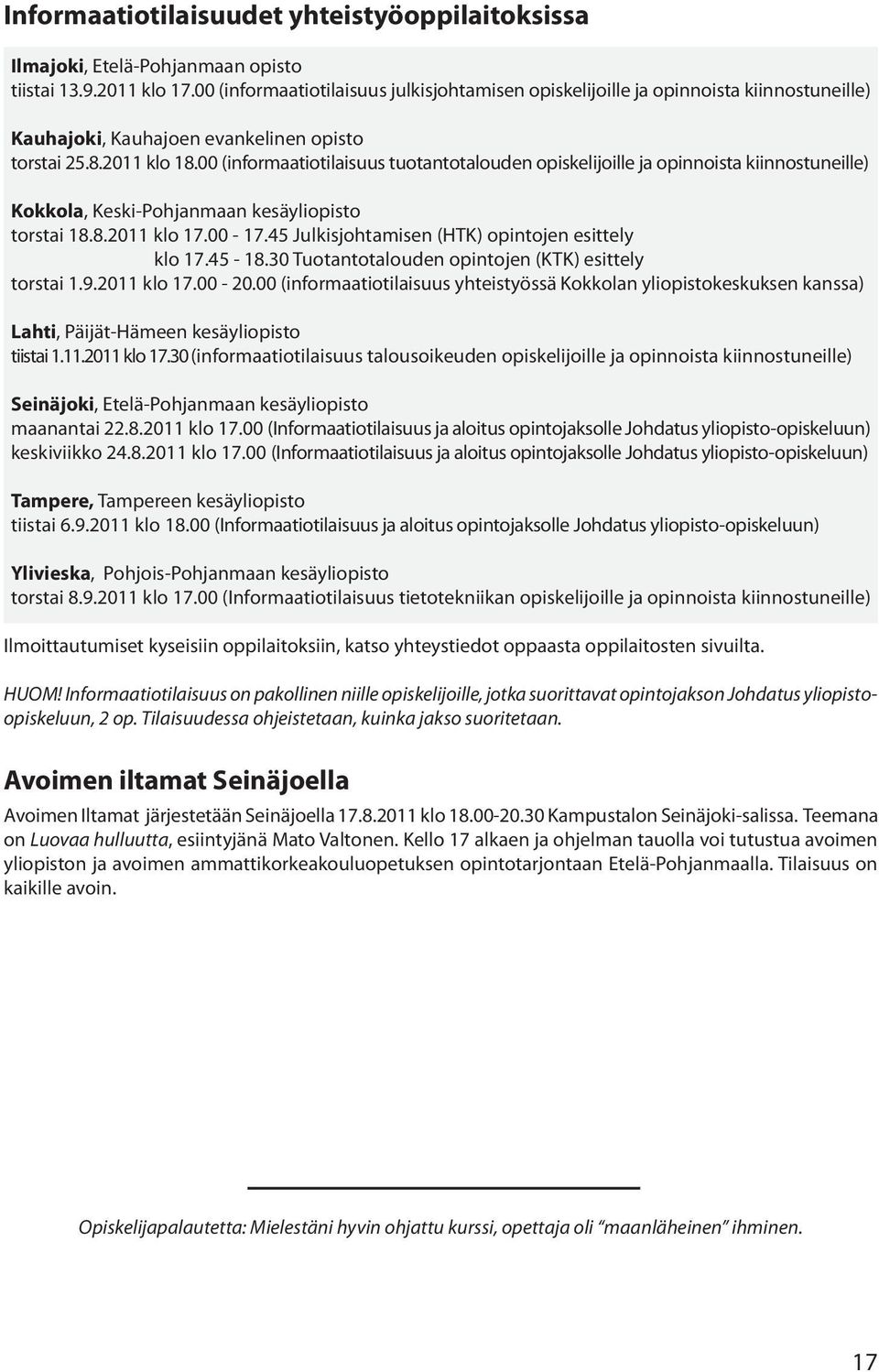 00 (informaatiotilaisuus tuotantotalouden opiskelijoille ja opinnoista kiinnostuneille) Kokkola, Keski-Pohjanmaan kesäyliopisto torstai 18.8.2011 klo 17.00-17.