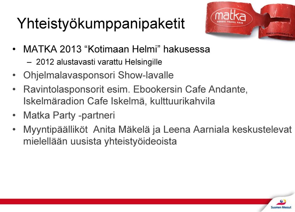 Ebookersin Cafe Andante, Iskelmäradion Cafe Iskelmä, kulttuurikahvila Matka Party