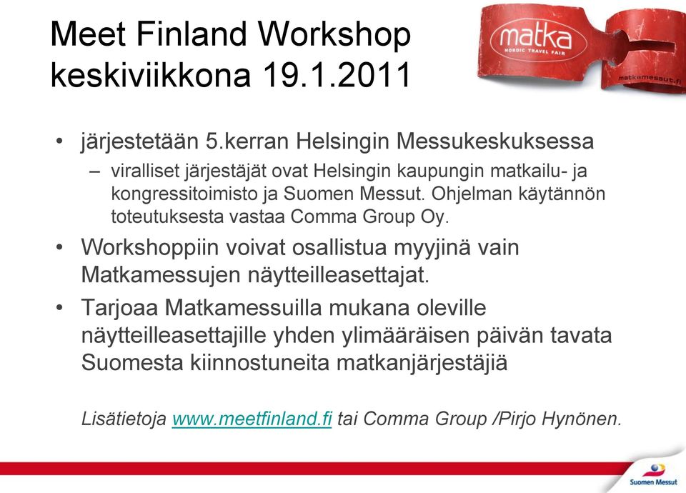 Ohjelman käytännön toteutuksesta vastaa Comma Group Oy.